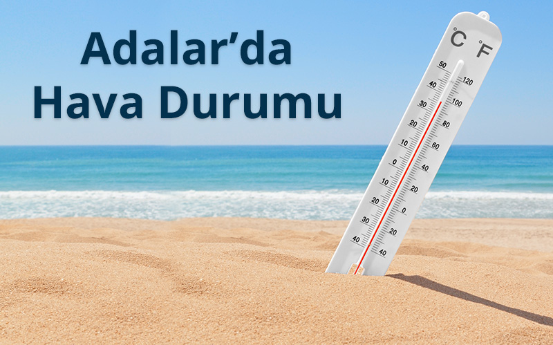 bayramda adalar da hava durumu adalar rehberi